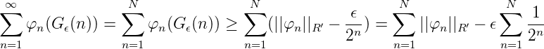 ∑∞               ∑N               ∑N                  ∑N            ∑N
    φn (Gϵ(n)) =     φn(G ϵ(n)) ≥    (||φn ||R′ - ϵ-) =     ||φn||R′ - ϵ   -1-
 n=1             n=1              n=1           2n    n=1            n=12n
      