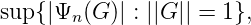sup {|Ψn(G )| : ||G || = 1},
      