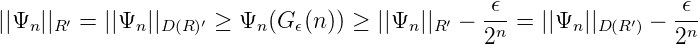                                                ϵ                 ϵ
||Ψn ||R ′ = ||Ψn ||D(R)′ ≥ Ψn (G ϵ(n)) ≥ ||Ψn||R′ --n-= ||Ψn ||D (R ′) - -n-
                                               2                 2
      