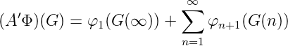                          ∞∑
(A′Φ)(G ) = φ1(G (∞ )) +    φn+1 (G(n ))
                         n=1
      