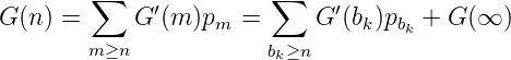          ∑              ∑
G (n) =     G ′(m )pm  =     G ′(bk)pbk + G (∞  )
        m ≥n            b ≥n
                         k
