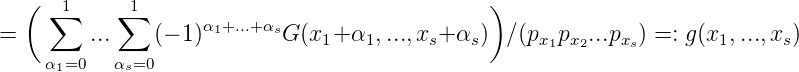   (                                            )
     ∑1    ∑1      α +...+α
=        ...    (- 1) 1    sG (x1+ α1,...,xs+ αs) ∕(px1px2...pxs) =: g (x1, ...,xs)
    α1=0   αs=0
