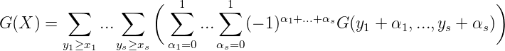          ∑      ∑   (  ∑1    ∑ 1                                   )
G (X ) =      ...           ...    (- 1)α1+...+αsG (y1 + α1,...,ys + αs )
        y1≥x1   ys≥xs  α1=0   αs=0
