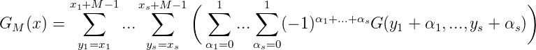           x1+∑M - 1  xs+∑M -1(  ∑1    ∑1                                   )
GM  (x) =        ...              ...    (- 1)α1+...+αsG (y1 + α1, ...,ys + αs)
           y1=x1     ys=xs   α1=0   αs=0
