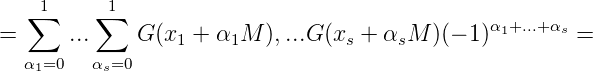     1     1
= ∑   ... ∑   G (x  + α  M ),...G (x  + α  M )(- 1 )α1+...+αs =
                 1    1          s    s
  α1=0  αs=0
