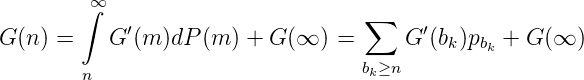         ∫∞                         ∑
G (n) =   G ′(m )dP (m ) + G (∞  ) =     G ′(bk)pbk + G (∞ )
                                   bk≥n
        n

