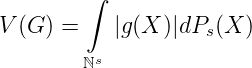         ∫
V (G ) =    |g (X )|dPs(X )

        ℕs
