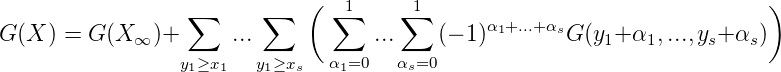                   ∑      ∑   (  ∑1    ∑ 1                                )
G (X ) = G (X ∞ )+    ...            ...    (- 1)α1+...+αsG (y1+α1, ...,ys+αs )
                 y1≥x1  y1≥xs  α1=0   αs=0
